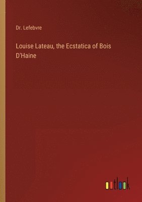 Louise Lateau, the Ecstatica of Bois D'Haine 1
