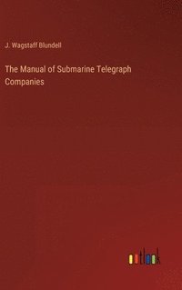 bokomslag The Manual of Submarine Telegraph Companies