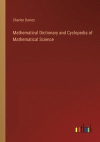 bokomslag Mathematical Dictionary and Cyclopedia of Mathematical Science