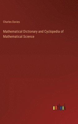 bokomslag Mathematical Dictionary and Cyclopedia of Mathematical Science