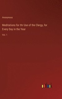 bokomslag Meditations for thr Use of the Clergy, for Every Day in the Year