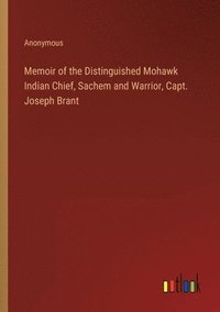 bokomslag Memoir of the Distinguished Mohawk Indian Chief, Sachem and Warrior, Capt. Joseph Brant