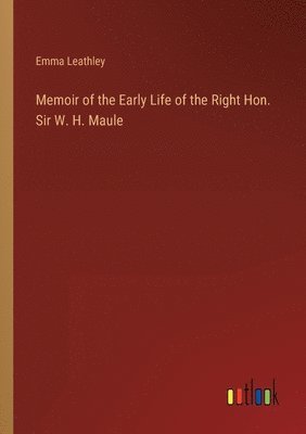 bokomslag Memoir of the Early Life of the Right Hon. Sir W. H. Maule