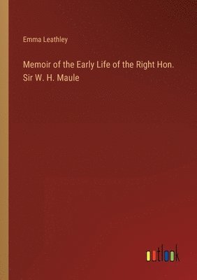 bokomslag Memoir of the Early Life of the Right Hon. Sir W. H. Maule