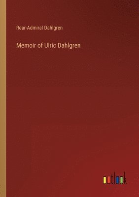 Memoir of Ulric Dahlgren 1