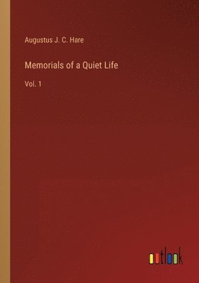 bokomslag Memorials of a Quiet Life: Vol. 1