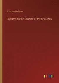 bokomslag Lectures on the Reunion of the Churches