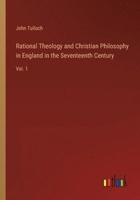 bokomslag Rational Theology and Christian Philosophy in England in the Seventeenth Century
