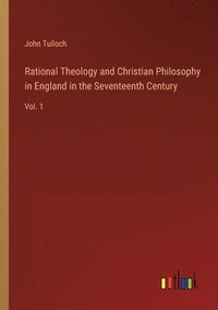bokomslag Rational Theology and Christian Philosophy in England in the Seventeenth Century