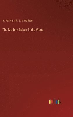 H Perry Smith, E R Wallace, H. Perry Smith, E. R. Wallace - Modern Babes in the Wood, Inbunden