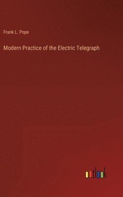 bokomslag Modern Practice of the Electric Telegraph