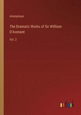 bokomslag The Dramatic Works of Sir Willliam D'Avenant