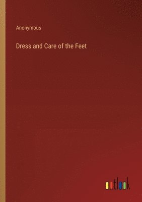 bokomslag Dress and Care of the Feet