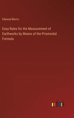 Easy Rules for the Measurement of Earthworks by Means of the Prismoidal Formula 1