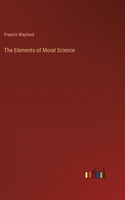 Francis Wayland - Elements of Moral Science, Inbunden