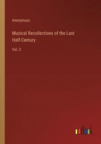 bokomslag Musical Recollections of the Last Half-Century