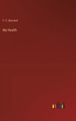 F C Burnand, F. C. Burnand - My Health, Inbunden