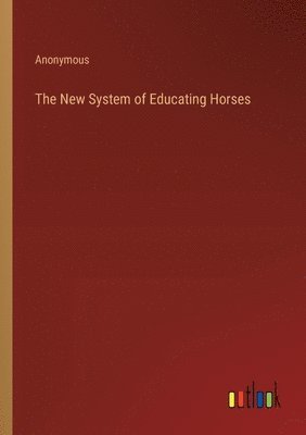 bokomslag New System of Educating Horses