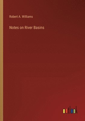 Robert A Williams - Notes on River Basins, Häftad