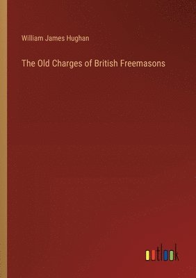 The Old Charges of British Freemasons 1