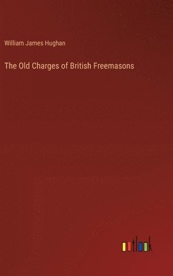 The Old Charges of British Freemasons 1