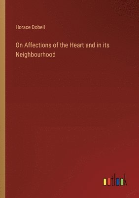 bokomslag On Affections of the Heart and in its Neighbourhood