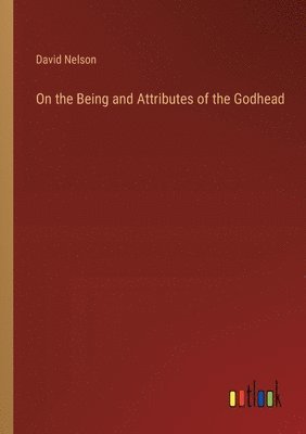 bokomslag On the Being and Attributes of the Godhead