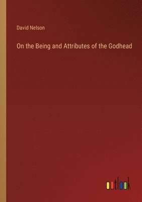 On the Being and Attributes of the Godhead 1