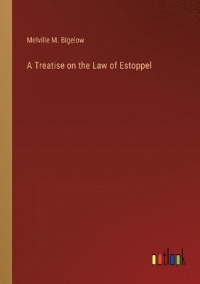 bokomslag A Treatise on the Law of Estoppel