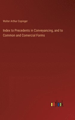 Index to Precedents in Conveyancing, and to Common and Comercial Forms