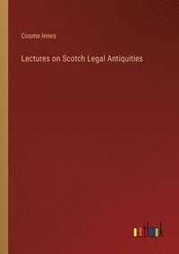 bokomslag Lectures on Scotch Legal Antiquities