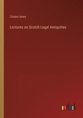 bokomslag Lectures on Scotch Legal Antiquities