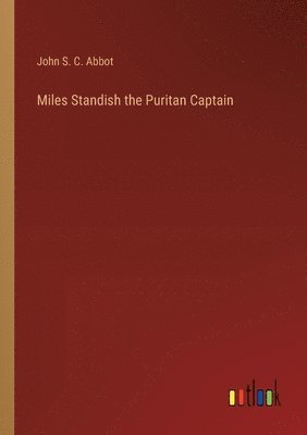 Miles Standish the Puritan Captain 1