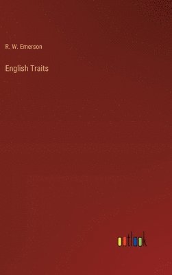 R W Emerson, R. W. Emerson - English Traits, Inbunden