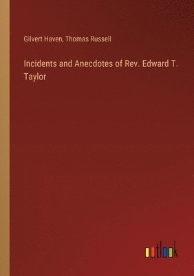 Incidents and Anecdotes of Rev. Edward T. Taylor 1