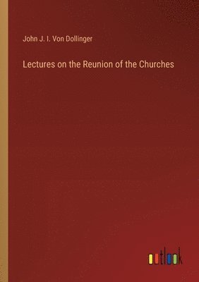 bokomslag Lectures on the Reunion of the Churches