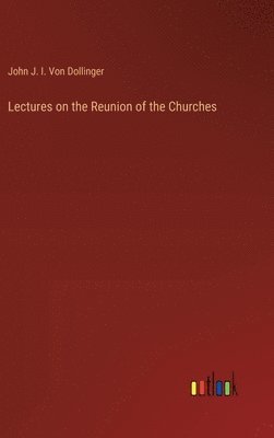 bokomslag Lectures on the Reunion of the Churches