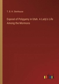 bokomslag Expos of Polygamy in Utah. A Lady's Life Among the Mormons