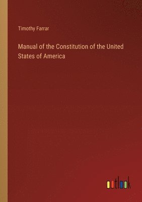 bokomslag Manual of the Constitution of the United States of America