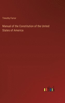 bokomslag Manual of the Constitution of the United States of America