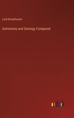 bokomslag Astronomy and Geology Compared