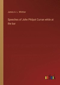 bokomslag Speeches of John Philpot Curran while at the bar