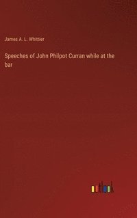 bokomslag Speeches of John Philpot Curran while at the bar