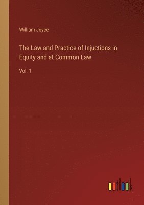 William Joyce - Law and Practice of Injuctions in Equity and at Common Law, Häftad