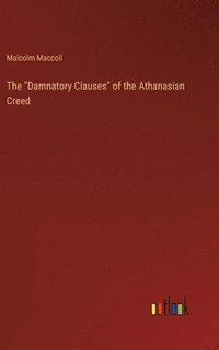 bokomslag The &quot;Damnatory Clauses&quot; of the Athanasian Creed