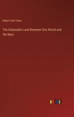 The Debatable Land Between this World and the Next 1