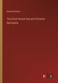 bokomslag The Clock Struck One and Christian Spiritualist