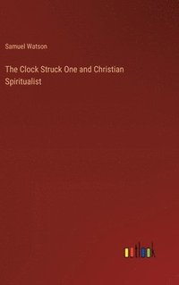 bokomslag The Clock Struck One and Christian Spiritualist