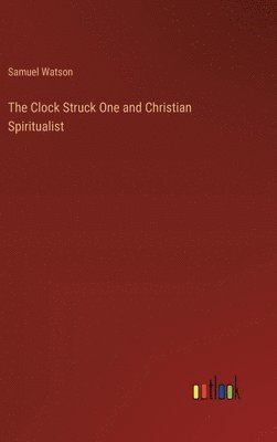 The Clock Struck One and Christian Spiritualist 1