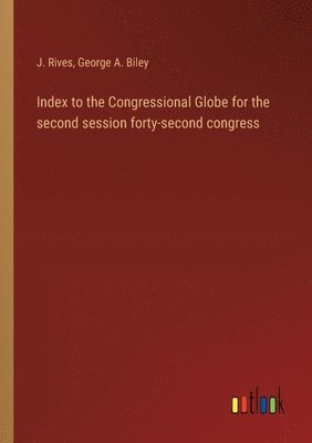 Index to the Congressional Globe for the second session forty-second congress